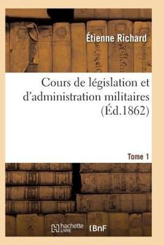 Paperback Cours de Législation Et d'Administration Militaires T01 [French] Book