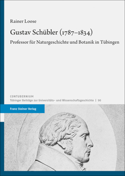 Hardcover Gustav Schubler (1787-1834): Professor Fur Naturgeschichte Und Botanik in Tubingen [German] Book