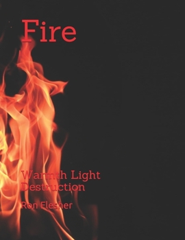 Paperback Fire: Warmth Light Destruction Book