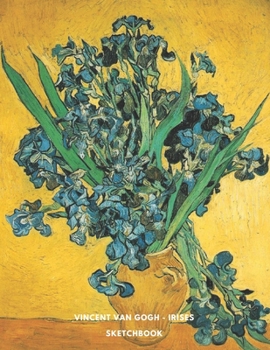 Paperback Vincent Van Gogh Irises Sketchbook: Big Sized High Quality Sketchbook For Artists, Art Students, Adults And Kids Who Like To Draw / Printed in the US Book