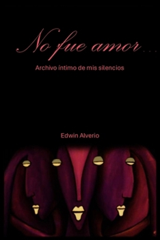 Paperback No fue amor...: Archivo íntimo de mis silencios [Spanish] Book