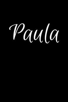 Paula: Notebook Journal for Women or Girl with the name Paula  - Beautiful Elegant Bold & Personalized Gift - Perfect for Leaving Coworker Boss ... or Graduation - 6x9 Diary or A5 Notepad.