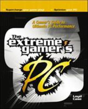 Paperback Extreme Gamer's PC: A Gamer's Guide to PC Ultimate Performance Book