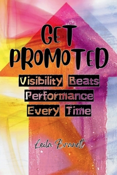 Paperback Get Promoted: Visibility Beats Performance Every Time Book
