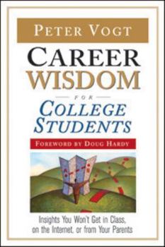 Paperback Career Wisdom for College Students: Insights You Won't Get in Class, on the Internet, or from Your Parents Book
