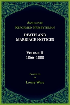 Paperback Associate Reformed Presbyterian Death and Marriage Notices, Volume II: 1866-1888: 1866-1888 Book