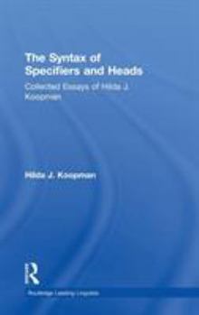 Hardcover The Syntax of Specifiers and Heads: Collected Essays of Hilda J. Koopman Book