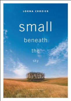 Hardcover Small Beneath the Sky: A Prairie Memoir Book