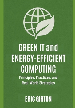 Paperback Green IT and Energy-Efficient Computing: Principles, Practices, and Real-World Strategies Book