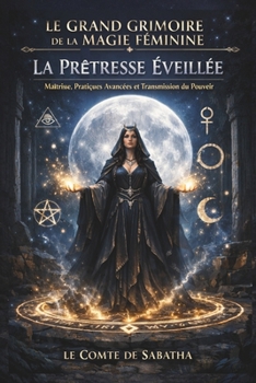 LE GRAND GRIMOIRE DE LA MAGIE FÉMININE - TOME II: LA PRÊTRESSE ÉVEILLÉE (French Edition)