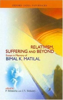 Paperback Relativism, Suffering and Beyond: Essays in Memory of Bimal K. Matilal Book