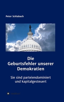 Hardcover Die Geburtsfehler unserer Demokratien: Sie sind parteiendominiert und kapitalgesteuert [German] Book