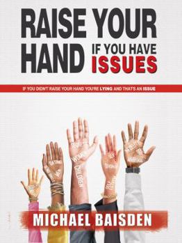 Paperback Raise Your Hand If You Have Issues: If You Didn't Raise Your Hand You're Lying and That's an Issue Book