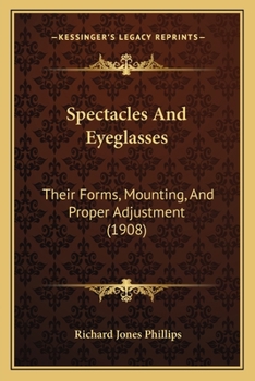 Paperback Spectacles And Eyeglasses: Their Forms, Mounting, And Proper Adjustment (1908) Book