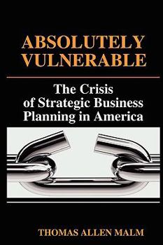 Absolutely Vulnerable: The Crisis of Strategic Business Planning in America