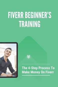 Paperback Fiverr Beginner's Training: The 4-Step Process To Make Money On Fiverr: System To Make Money From Product Launches Book