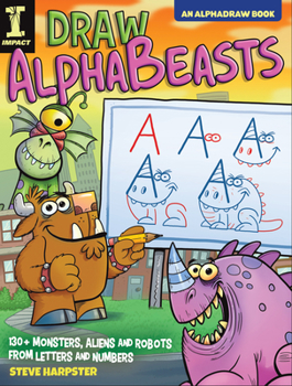 Paperback Draw Alphabeasts: 130+ Monsters, Aliens and Robots from Letters and Numbers Book