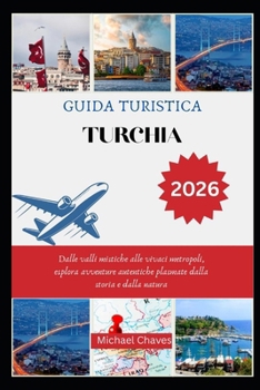 Paperback Guida Turistica Turchia 2026: Dalle valli mistiche alle vivaci metropoli, esplora avventure autentiche plasmate dalla storia e dalla natura [Italian] Book