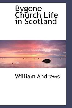 Paperback Bygone Church Life in Scotland Book