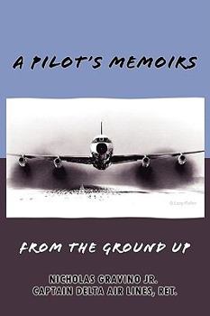 Paperback A Pilot's Memoirs-From the Ground Up Book