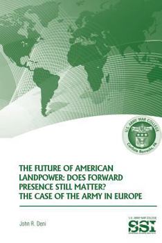 Paperback The Future of American Landpower: Does Forward Presence Still Matter? The Case of the Army in Eurpope Book