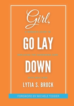 Paperback Girl, Go Lay Down: A Woman's Guide to Replacing the Superhero Cape with Self Care Book