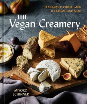 Hardcover The Vegan Creamery: Plant-Based Cheese, Milk, Ice Cream, and More (a Cookbook) Book