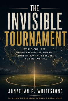 The Invisible Tournament: World Cup 2026, Hidden Advantages, and Why Some Nations Rise Before the First Whistle