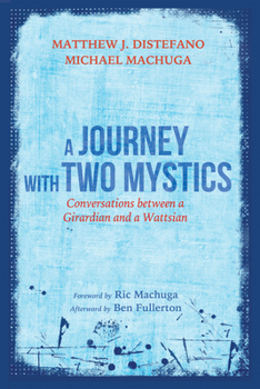Hardcover A Journey with Two Mystics: Conversations Between a Girardian and a Wattsian Book