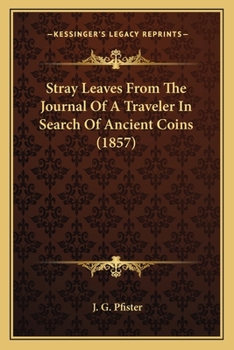 Stray Leaves From The Journal Of A Traveler In Search Of Ancient Coins