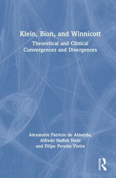 Hardcover Klein, Bion, and Winnicott: Theoretical and Clinical Convergences and Divergences Book