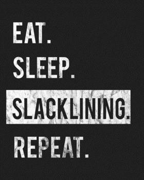 Paperback Eat Sleep Slacklining Repeat: Enthusiasts Gratitude Journal Planner 386 Pages Notebook Black Print 193 Days 8"x10" Thick Book