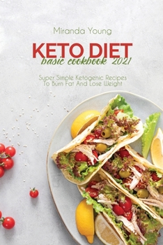 Paperback Keto Diet Basic Cookbook 2021: Super Simple Ketogenic Recipes To Burn Fat And Lose Weight Book