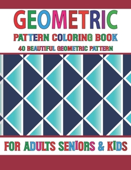 Geometric Pattern Coloring Book: Adult Coloring Book with 40 Detailed Pattern Designs for Relaxation and Stress Relief Intricate Coloring Books for Ad