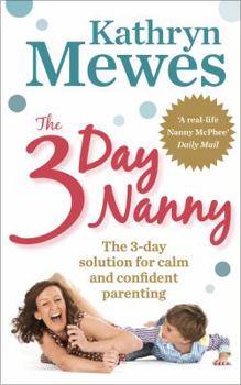 Paperback The 3-Day Nanny: Simple 3-Day Solutions to Solve Sleeping, Eating, Potty Training and Behaviour Challenges Book