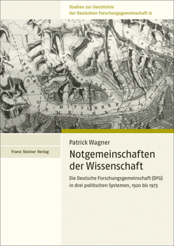 Notgemeinschaften Der Wissenschaft: Die Deutsche Forschungsgemeinschaft (Dfg) in Drei Politischen Systemen, 1920 Bis 1973