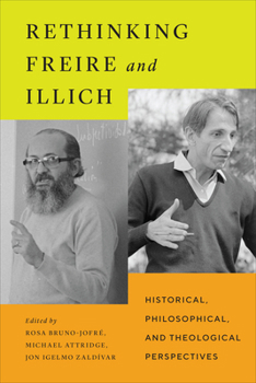 Hardcover Rethinking Freire and Illich: Historical, Philosophical, and Theological Perspectives Book