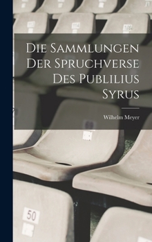 Hardcover Die Sammlungen Der Spruchverse Des Publilius Syrus [Latin] Book