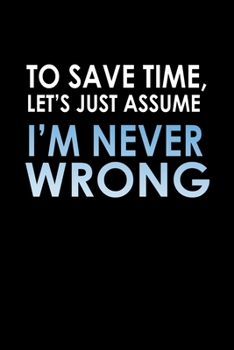 Paperback To save time, let's just assume, I'm never wrong: Food Journal - Track your Meals - Eat clean and fit - Breakfast Lunch Diner Snacks - Time Items Serv Book