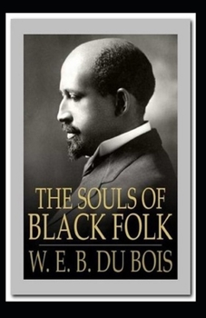 The Souls of Black Folk by William Edward Burghardt Du Bois: illustrated edition