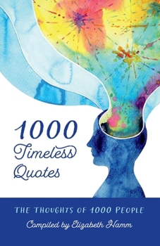 Paperback 1000 Timeless Quotes: The Thoughts of 1000 People Book