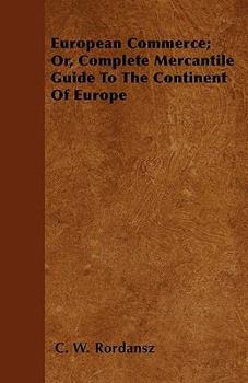 Paperback European Commerce; Or, Complete Mercantile Guide To The Continent Of Europe Book