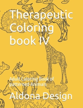 Paperback Therapeutic Coloring book IV: Adult Coloring Book of patterned Animals Book