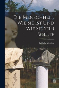 Paperback Die Menschheit, Wie Sie Ist Und Wie Sie Sein Sollte [German] Book