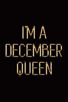 I’m a December Queen: Elegant Gold & Black Notebook | Show Everyone You’re a Proud Born in December Woman! | Stylish Luxury Journal