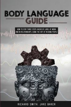 Paperback Body Language Guide: How to Stay Three Steps Ahead of Liars, at Work and in Relationships, Using the Art of Reading People Book