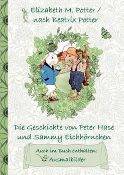 Paperback Die Geschichte von Peter Hase und Sammy Eichhörnchen (inklusive Ausmalbilder, deutsche Erstveröffentlichung! ): deutsche Erstveröffentlichung!, Kinder [German] Book