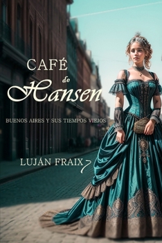 Café de Hansen: Buenos Aires y sus tiempos viejos (Spanish Edition)
