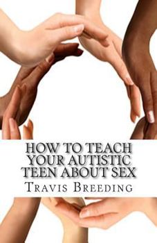 Paperback How to Teach Your Autistic Teen about Sex: Advanced Guidebook for Parents and Educators Book