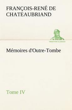 Paperback Mémoires d'Outre-Tombe, Tome IV [French] Book